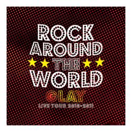 <Hi-Res LIVE音源>GLAY LIVE TOUR 2010-2011 ROCK AROUND THE WORLD