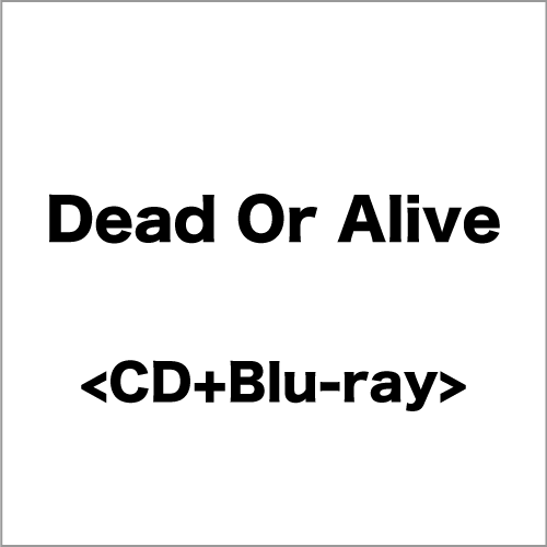 <CD+Blu-ray>『Dead Or Alive』