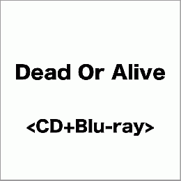 <CD+Blu-ray>『Dead Or Alive』
