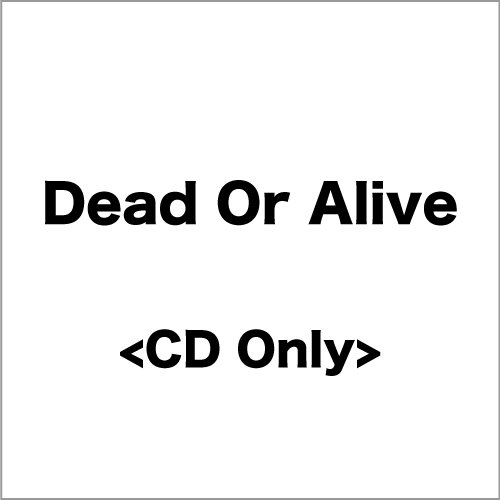 <CD Only>『Dead Or Alive』