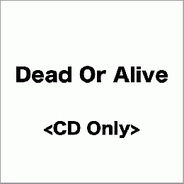 <CD Only>『Dead Or Alive』